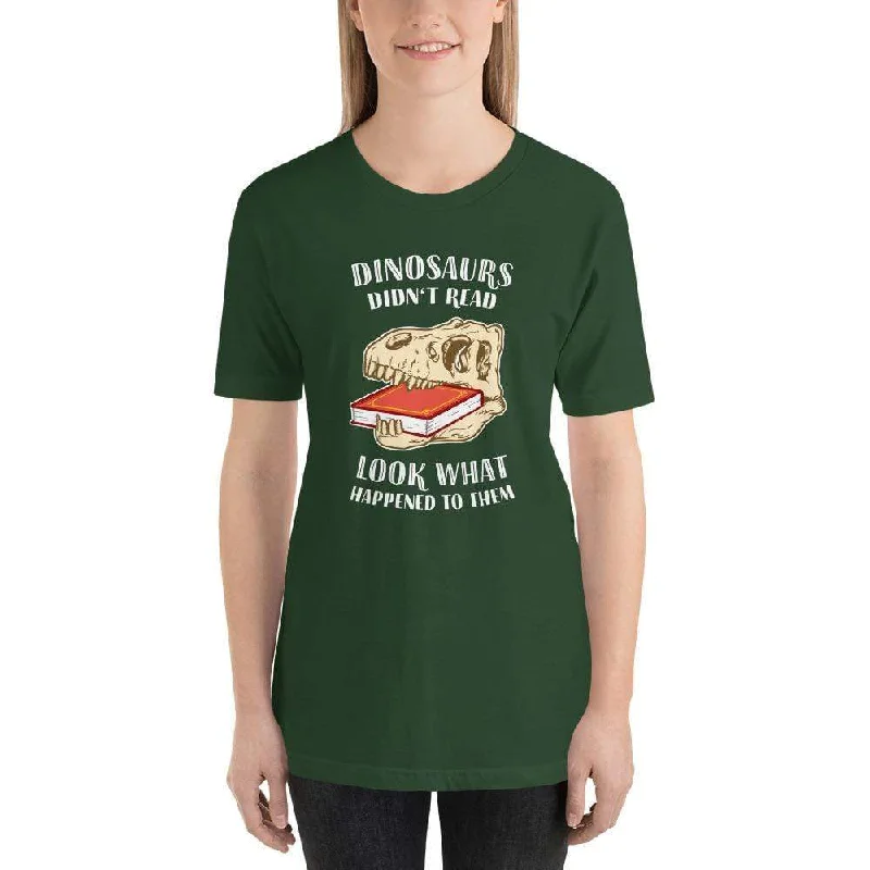 Dinosaurs Didn't Read - Look What Happened To Them - Basic T-Shirt